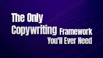The Only Copywriting Framework You'll Ever Need